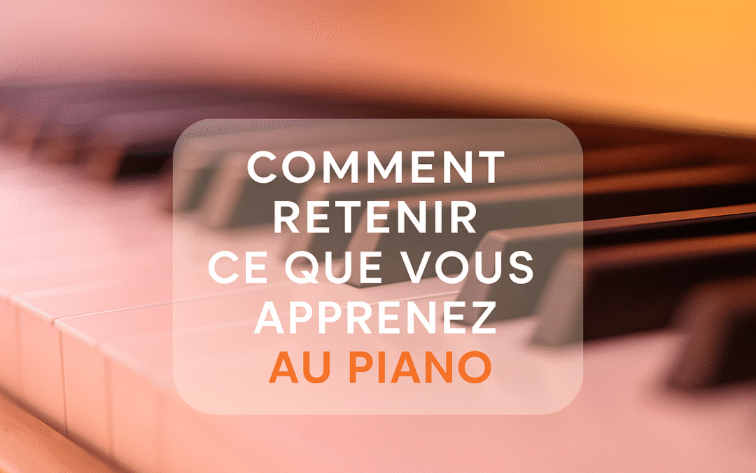 Comment retenir ce que vous apprenez au piano (selon les neurosciences)